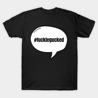 Hashtag Fucklegucked Text-Based Speech Bubble T-Shirt